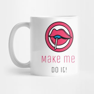 Make me do it Mug